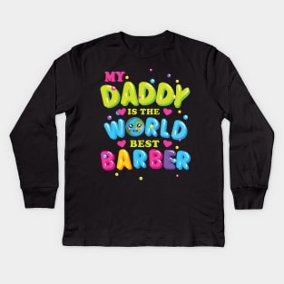 My Daddy is the World best Barber Kids Long Sleeve T-Shirt